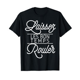 Let The Good Times Roll Shirt Laissez Les Bon Temps Rouler T-Shirt