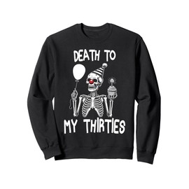 Funny Death To My Thirties R.I.P 30s, 40th Birthday Skeleton Sweatshirt