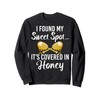 I found my sweet Spot its covered in Honey Sweatshirt