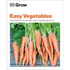 Grow Easy Vegetables: Essential Know-how and Expert Advice for Gardening Success