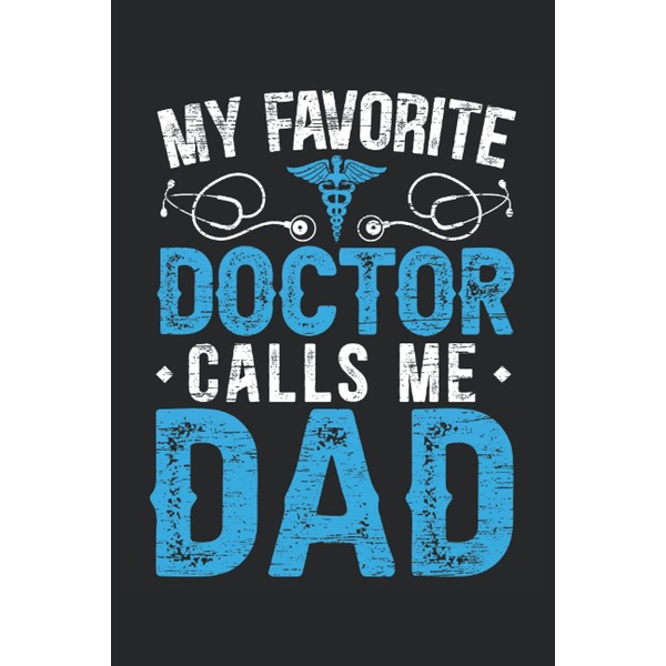 My Favorite Doctor Calls Me Dad: Doctor Notebook For MD,