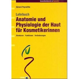 Lehrbuch Anatomie und Physiologie der Haut für Kosmetikerinnen: Strukturen - Funktionen - Veränderungen