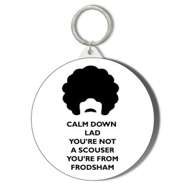Gift Insanity CALM DOWN LAD YOU'RE NOT A SCOUSER YOU'RE FROM FRODSHAM SHORT CHAIN KEYRING BOTTLE OPENER