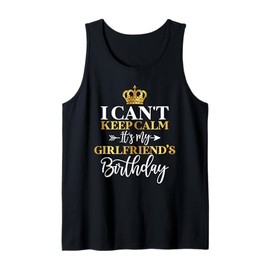 I Can't Keep Calm It's My Girlfriend's Birthday Funny Gifts Tank Top