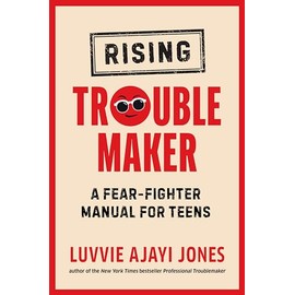 Rising Troublemaker: A Fear-Fighter Manual for Teens