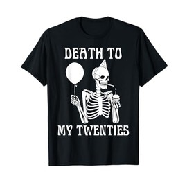 Death To My Twenties Funny 20th Birthday Men Women Youth T-Shirt