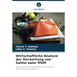 Wirtschaftliche Analyse der Verwertung von Salmo salar MSM: Die wirtschaftliche Rentabilität von maschinell gewonnenem Lachsfleisch