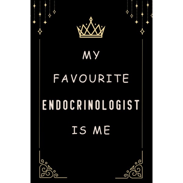 My Favourite Endocrinologist Is Me: Endocrinologist Gifts : Notebook -