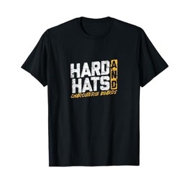 Hard Hats and Charcuterie Boards Design T-Shirt