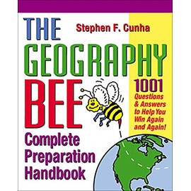 The Geography Bee Complete Preparation Handbook: 1,001 Questions & Answers to Help You Win Again and Again!