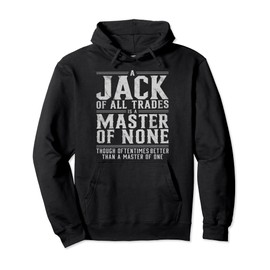 A jack of all trades is a master of none though oftentimes Pullover Hoodie