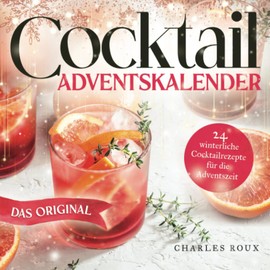 Cocktail Adventskalender: 24 winterliche Cocktailrezepte für die Adventszeit (German Edition)