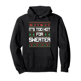 Its Too Hot For Sweaters Funny Ugly Christmas Pullover Hoodie