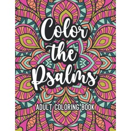 Color The Psalms Adult Coloring Book: Bible Coloring Book For Women. Favorite Verse Psalms In Color Inspirational Coloring Book For Catholic Adults And Teens