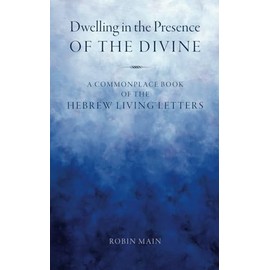 Dwelling in the Presence of the Divine: A Commonplace Book of the Hebrew Living™ Letters