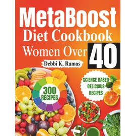 MetaBoost Diet Cookbook for Women Over 40: Easy Anti-Inflammatory Recipes and 28-Day Meal Plan to Boost Metabolism, Balance Hormones, Burn Belly Fat, and Support Healthy Aging