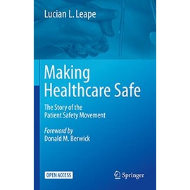 Making Healthcare Safe: The Story of the Patient Safety Movement