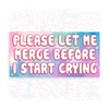 Please Let Me Merge Before I Start Crying | Bumper
