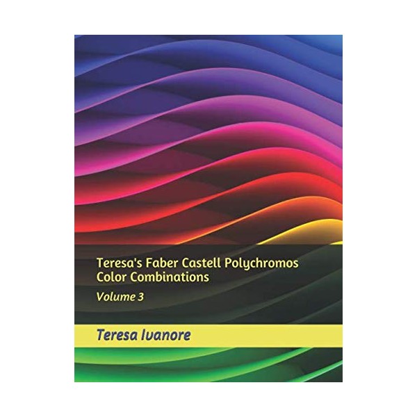 Teresa's Faber Castell Polychromos Color Combinations: Volume 3