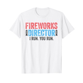 Fireworks Director Shirt I Run You Run 4th of July T-Shirt