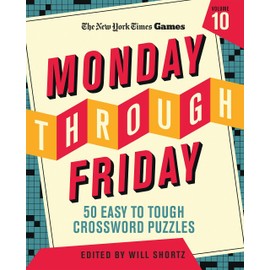 New York Times Games Monday Through Friday 50 Easy to Tough Crossword Puzzles Volume 10 (New York Times Super Sunday Crosswords, 10)