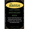 THE AMISH LOST HOME APOTHECARY BOOK: Ancient Herbal Remedies and