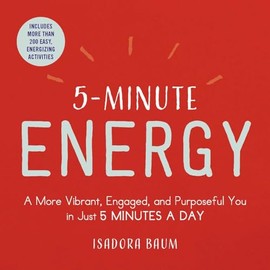 5-Minute Energy: A More Vibrant, Engaged, and Purposeful You in Just 5 Minutes a Day (5-Minute Self-Help Series)