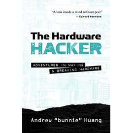 The Hardware Hacker: Adventures in Making and Breaking Hardware