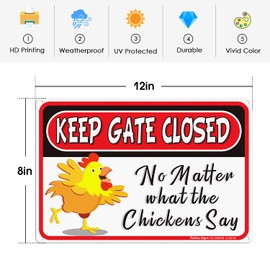 Keep Gate Closed Sign No Matter What the Chickens Say, 8 x 12 Inch Rust Free Aluminum Metal Chicken Decor, Reflective,Fade Resistant,UV Protected, Weatherproof Indoor/Outdoor