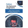 PYTHON FOR NETWORK ENGINEERS: Master Python to Automate Networking Tasks