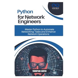 PYTHON FOR NETWORK ENGINEERS: Master Python to Automate Networking Tasks and Enhance Network Operations