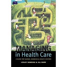 Managing in Health Care: A Guide for Nurses, Midwives and Health Visitors