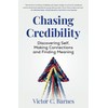 Chasing Credibility: DISCOVERING SELF, MAKING CONNECTIONS AND FINDING MEANING