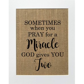 8x10 UNFRAMED Sometimes When You Pray For a Miracle God Gives You Two/Burlap Print Sign/Rustic Country Shabby Chic Vintage Decor Sign Baby Girl Boy Nursery Twins Announcement New Born (gives two)