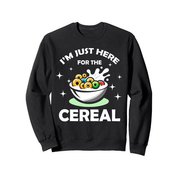 I'm Just Here For The Cereals Funny Cereals Day Food