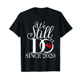 We Still Do Since 2020 Funny Couples Wedding Anniversary T-Shirt