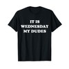 It Is Wednesday My Dudes Meme T Shirt T-Shirt
