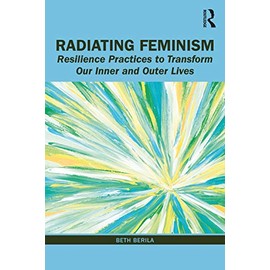 Radiating Feminism: Resilience Practices to Transform our Inner and Outer Lives
