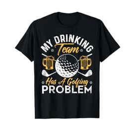 My Drinking Team Has A Golf Problem Shirt Funny Golf T-Shirt