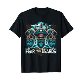 Fear the Beards Pirates Pirate Buccaneer Privateers T-Shirt