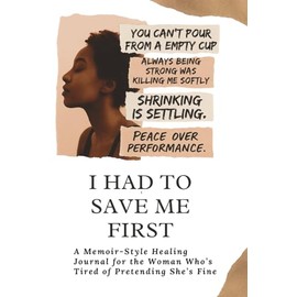 I Had to Save Me First: A Memoir-Style Healing Journal for the Woman Who’s Tired of Pretending She’s Fine