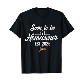 Soon to Be Homeowner 2025 Housewarming First Time Home Buyer T-Shirt