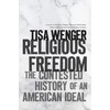 Religious Freedom: The Contested History of an American Ideal