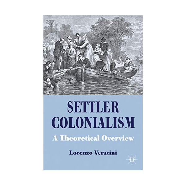Settler Colonialism: A Theoretical Overview (Cambridge Imperial and Post-Colonial Studies