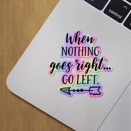 Holographic Decal Stickers of When Nothing Goes Right Go Left Premium Waterproof Vinyl Decal Stickers for Laptop Phone Accessory Helmet Car Window Mug Tuber Cup Door Wall Decoration ANDVER3c59812HO