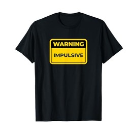 IMPULSIVE Funny Warning Sign Humor T-Shirt