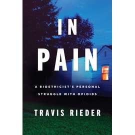 In Pain: A Bioethicist's Personal Struggle with Opioids