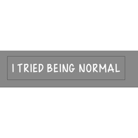 MAKTEM I Tried Being Normal Lettering Car Sticker Decals, Individuality, Uniqueness, Personalization, Be Yourself Vinyl Sticker for Laptops,Helmets, Mirror, Guitar Case, 7x1inch.