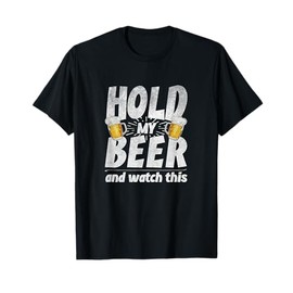 Hold my Beer and Watch This Funny Beer Lovers Shirt T-Shirt