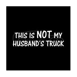 THIS IS NOT MY HUSBAND'S TRUCK VINYL STICKER